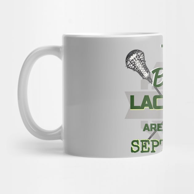 The Best Lacrosse are Born in September Design Gift Idea by werdanepo